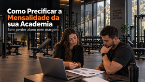 Como Precificar a Mensalidade da sua Academia (Sem Perder Aluno nem Margem)